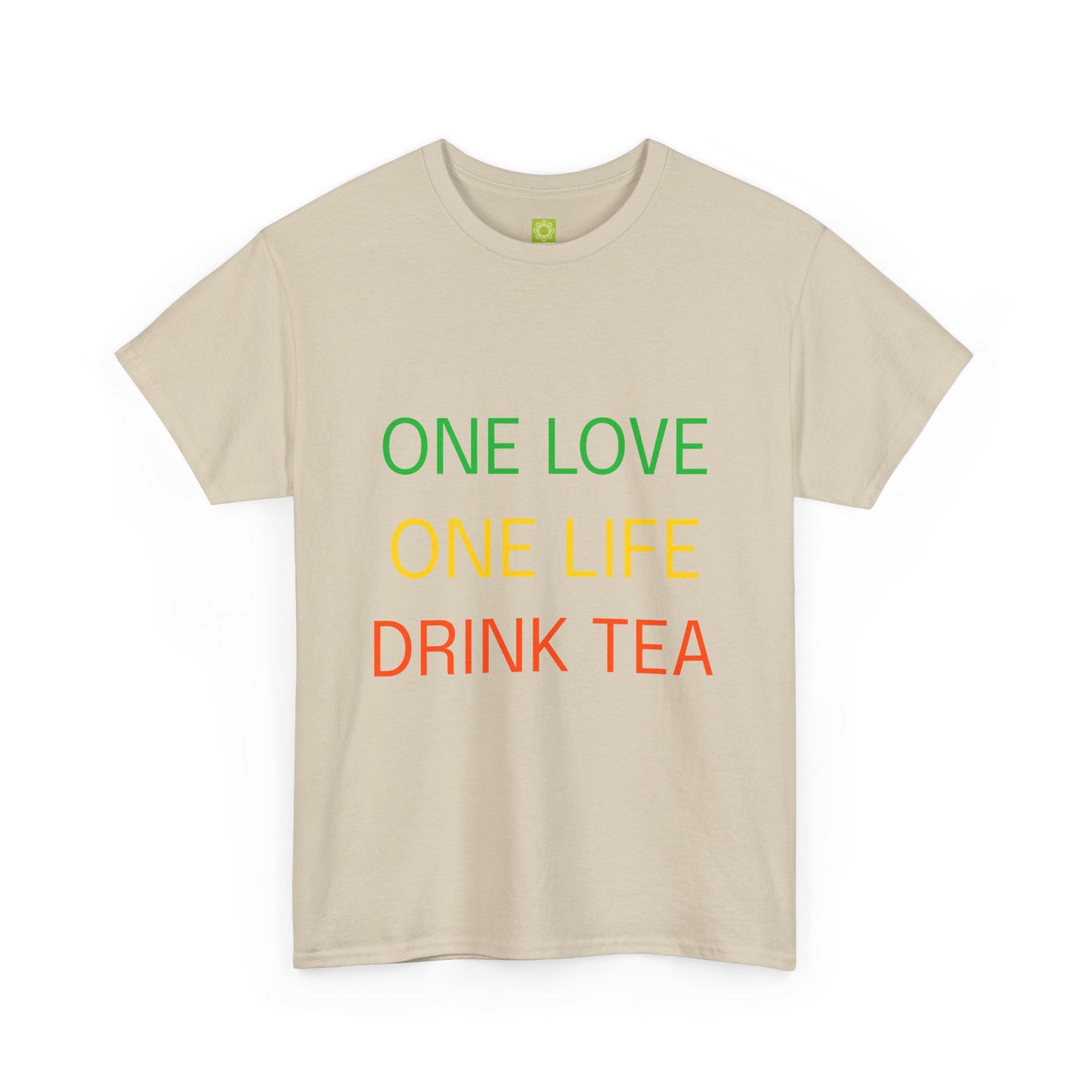 One Love, One Life, Drink Tea Shirt