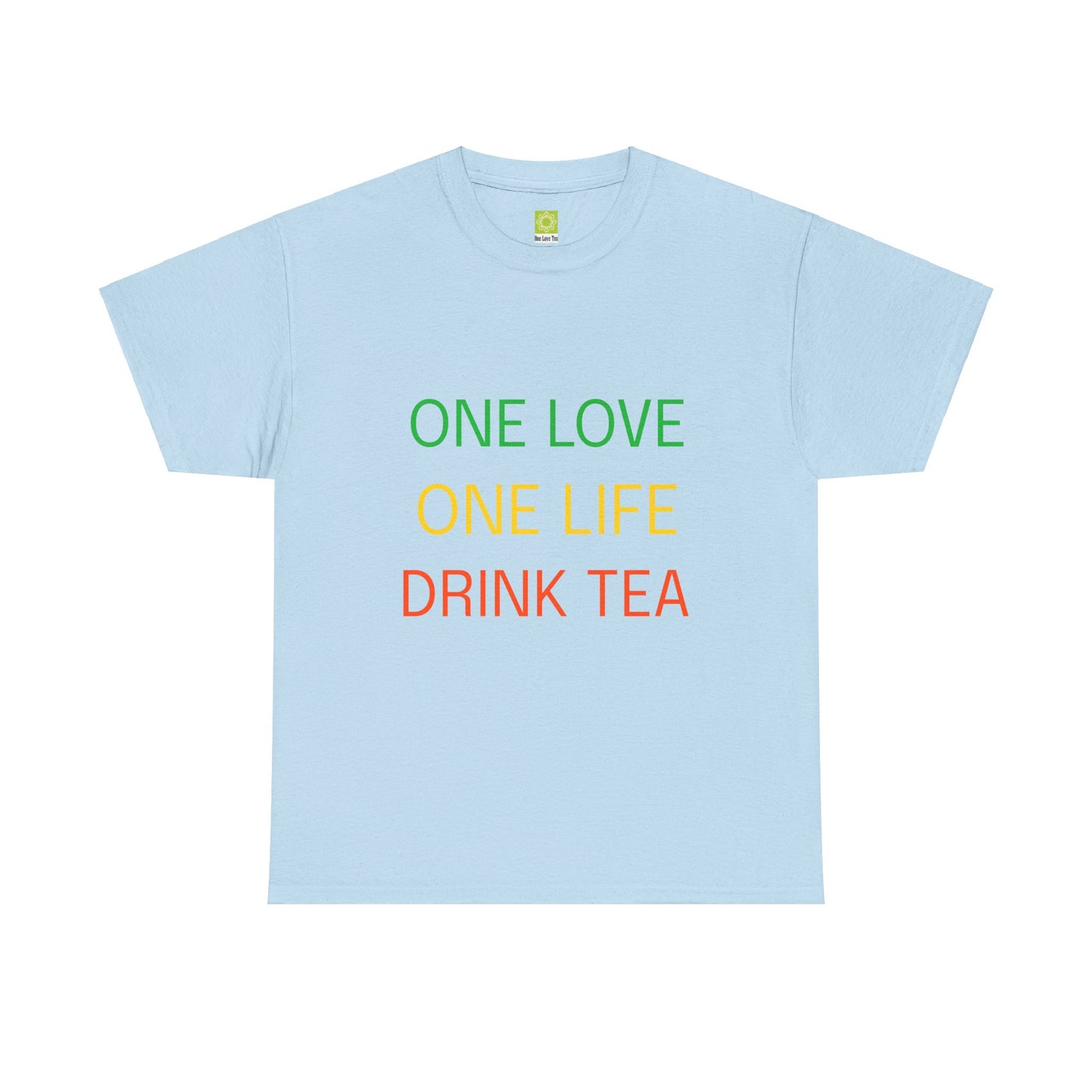One Love, One Life, Drink Tea Shirt