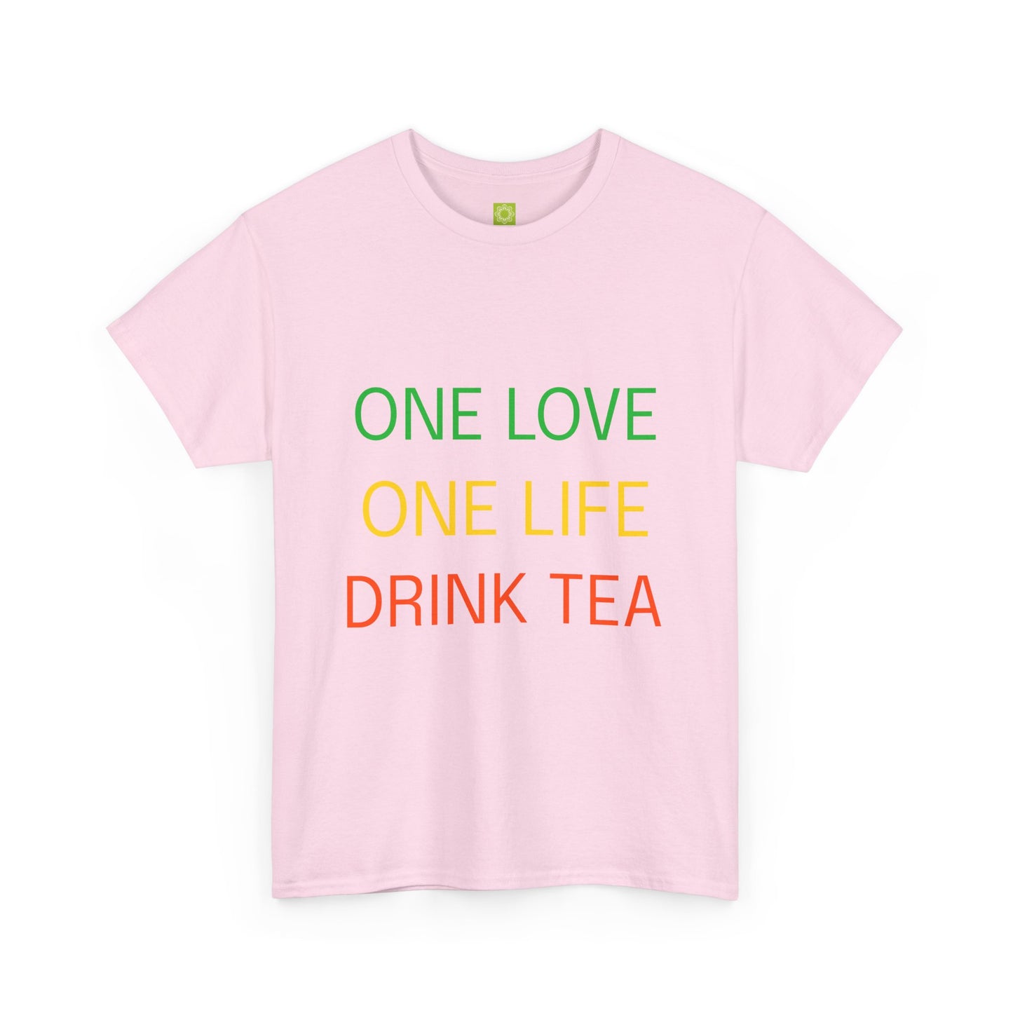 One Love, One Life, Drink Tea Shirt