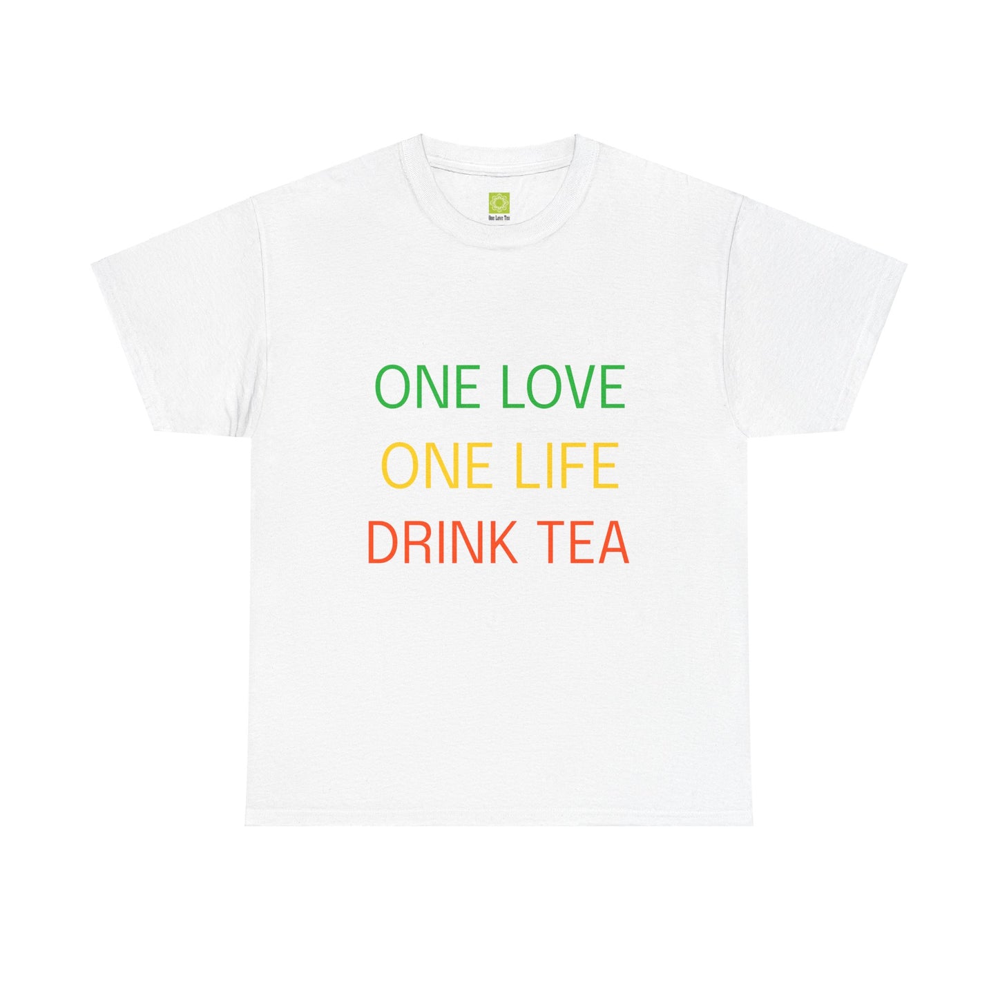 One Love, One Life, Drink Tea Shirt