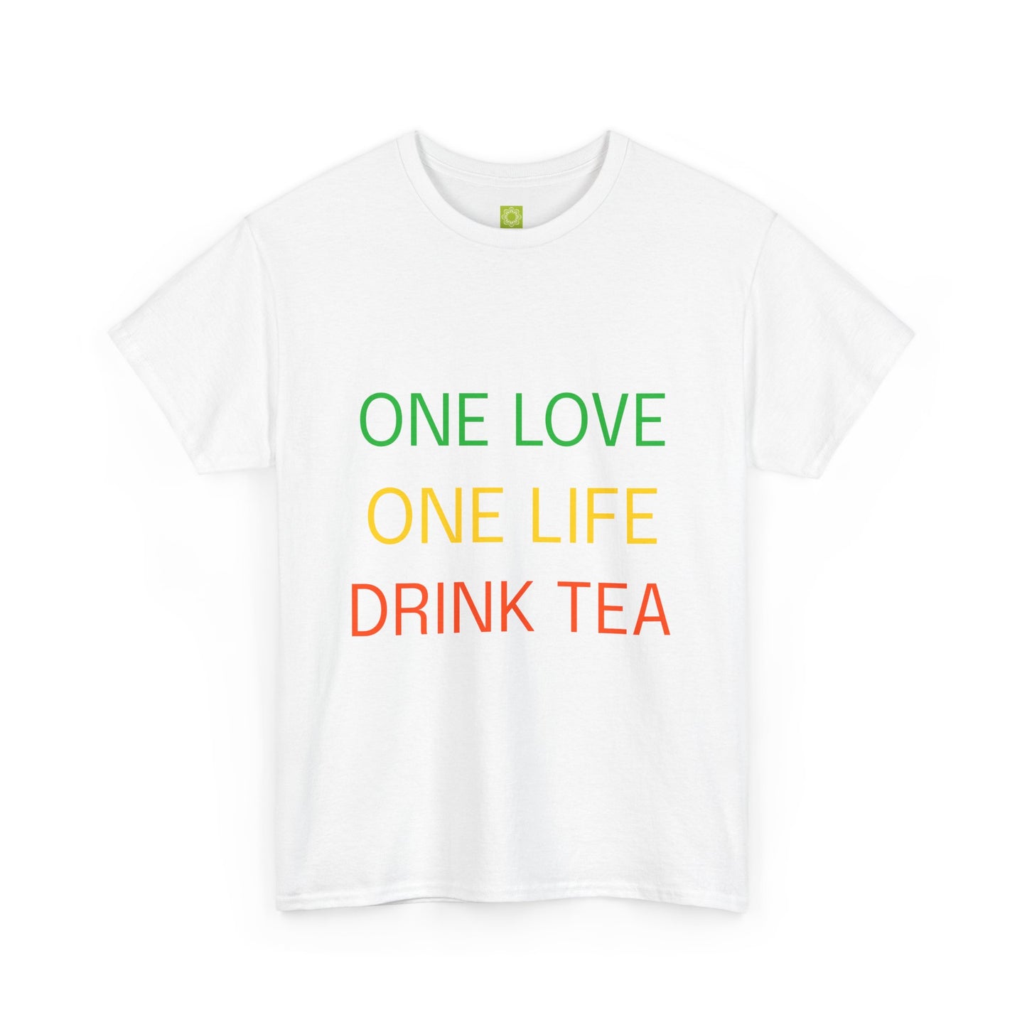 One Love, One Life, Drink Tea Shirt