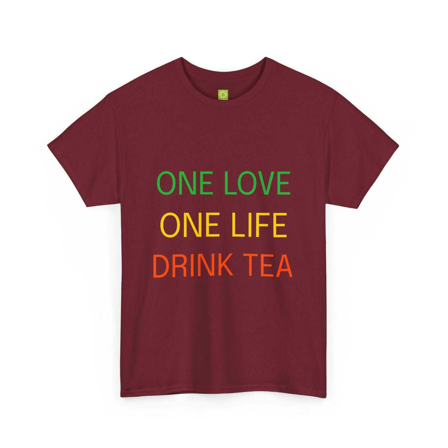One Love, One Life, Drink Tea Shirt
