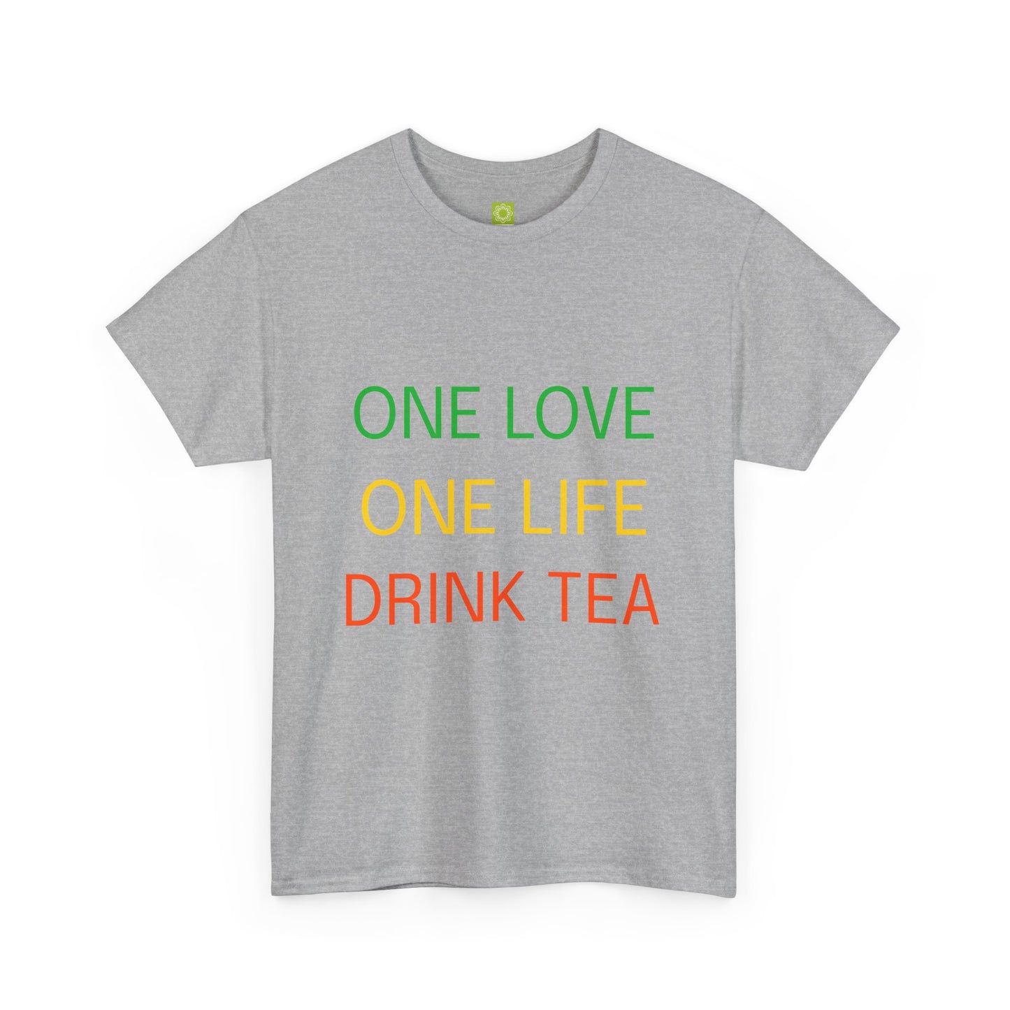 One Love, One Life, Drink Tea Shirt
