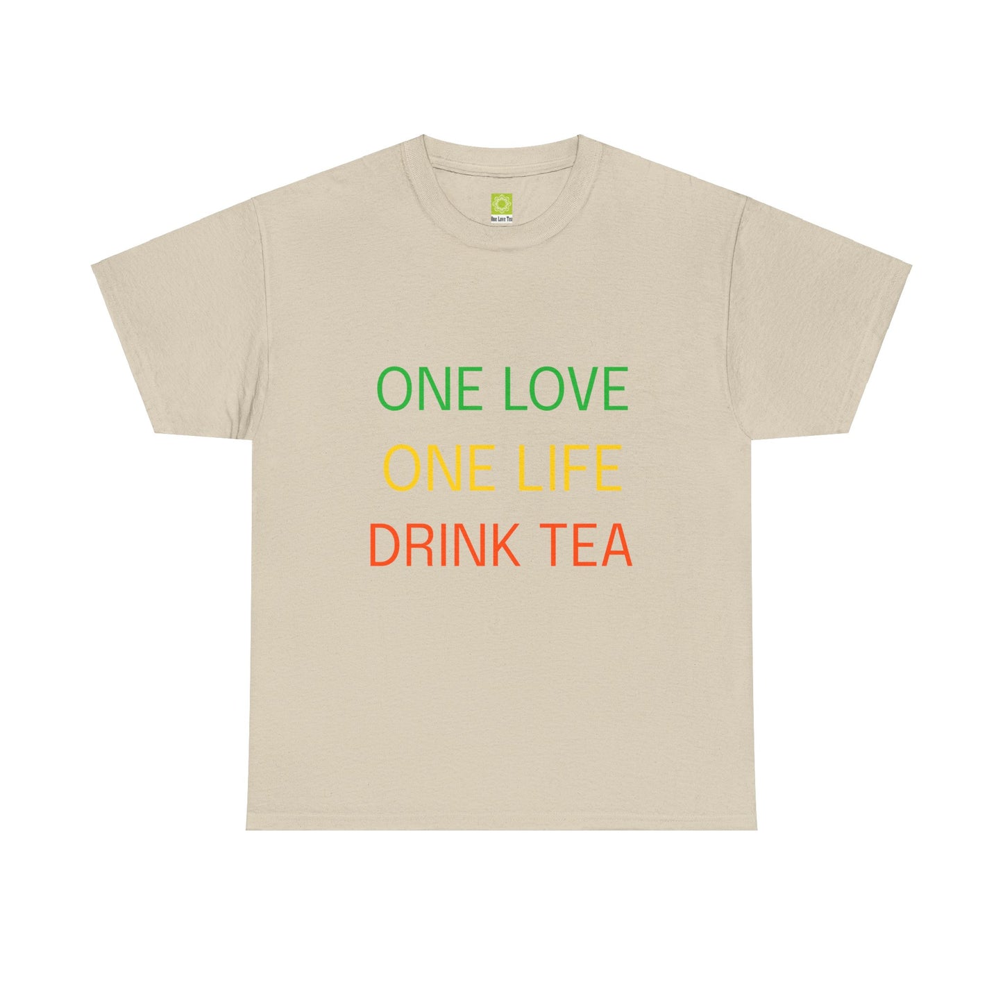 One Love, One Life, Drink Tea Shirt