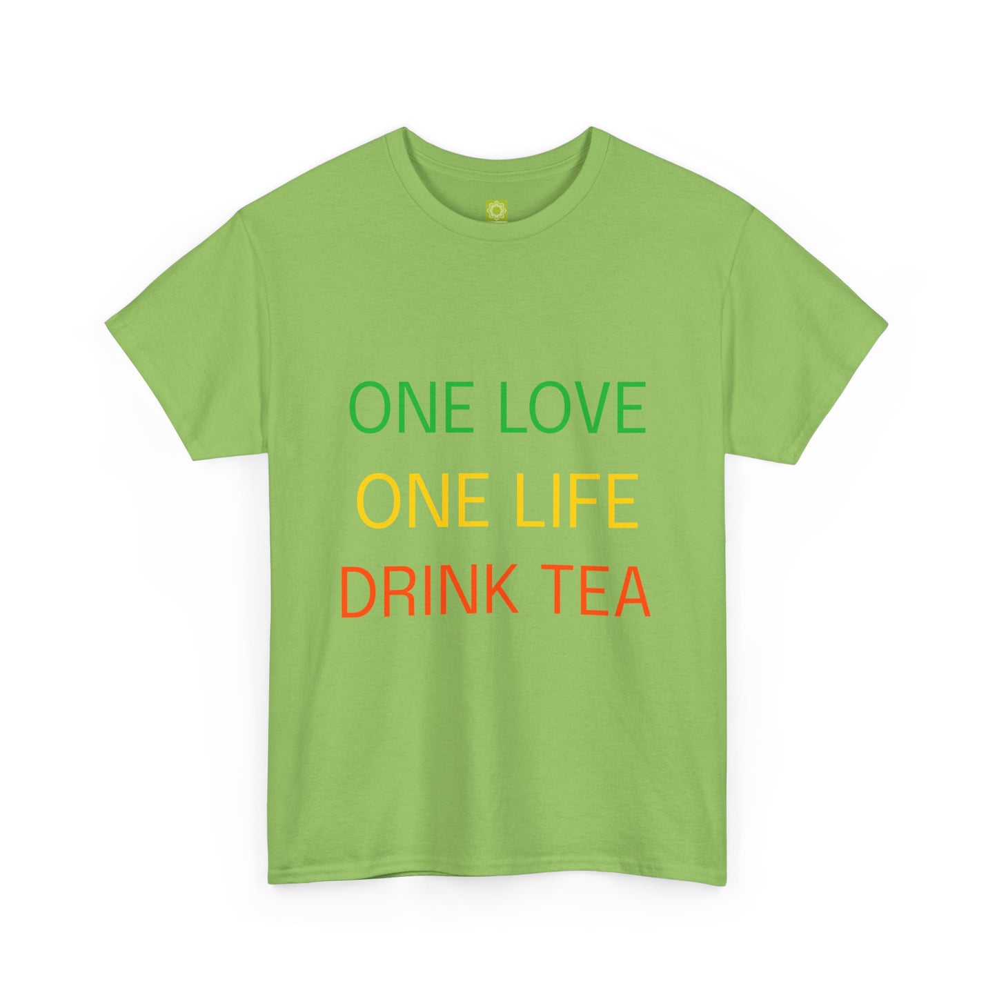 One Love, One Life, Drink Tea Shirt