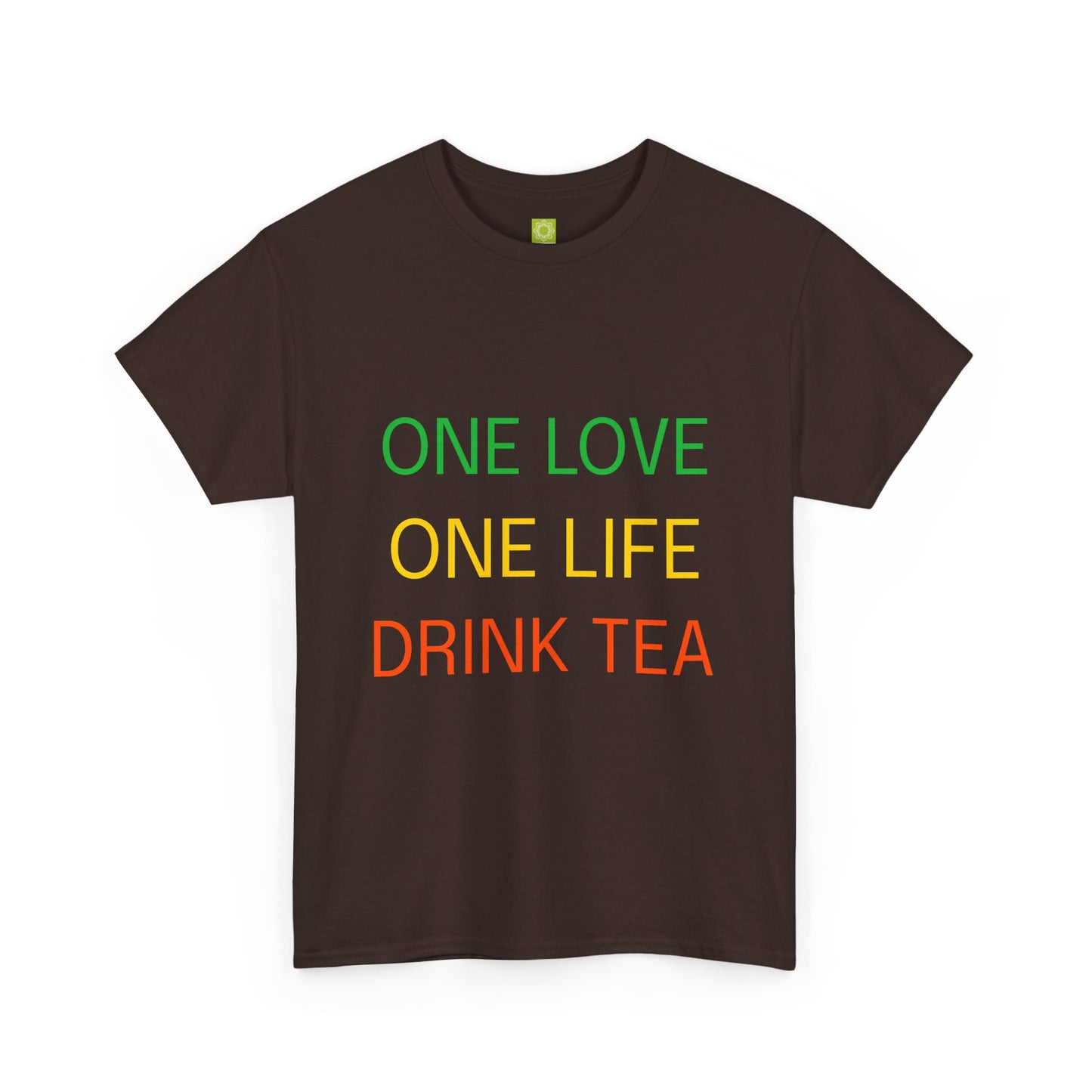 One Love, One Life, Drink Tea Shirt