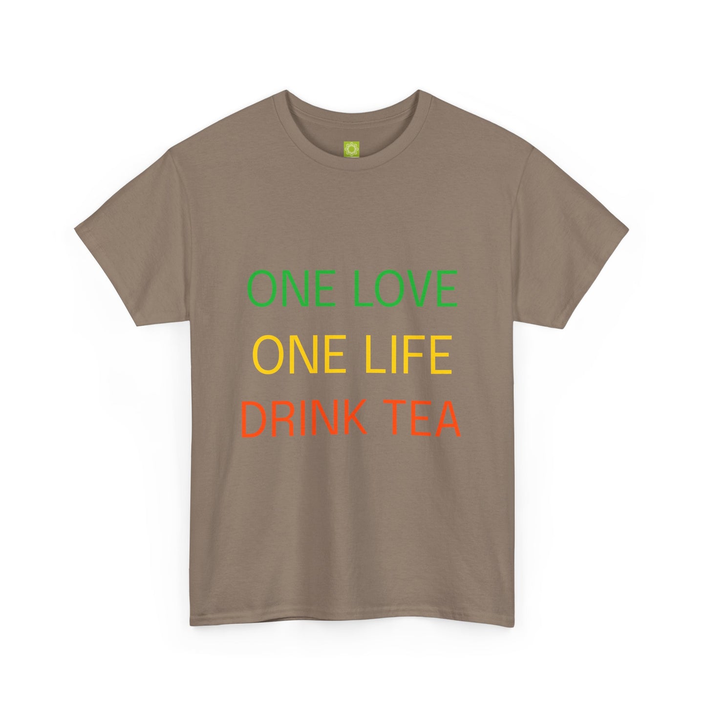 One Love, One Life, Drink Tea Shirt