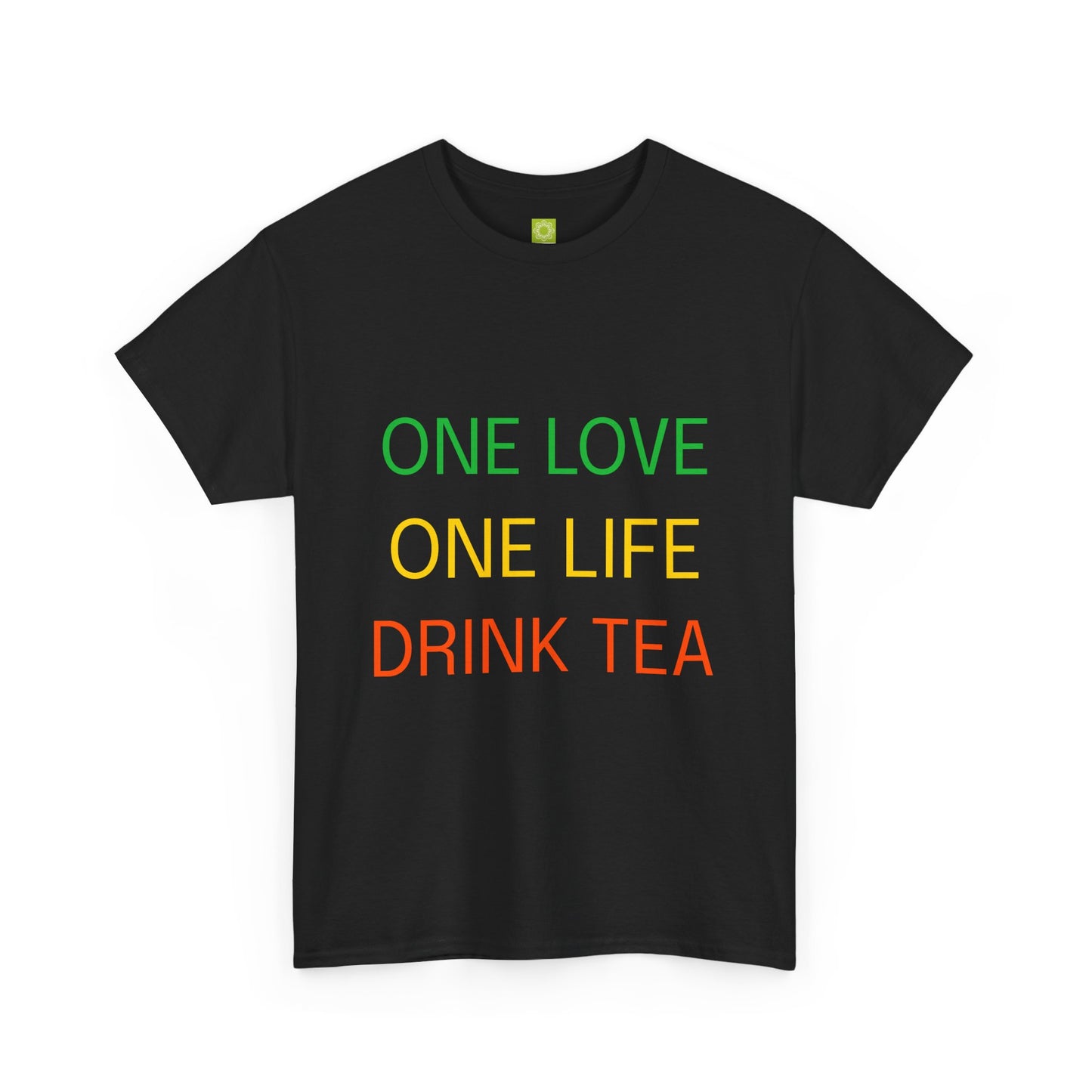 One Love, One Life, Drink Tea Shirt