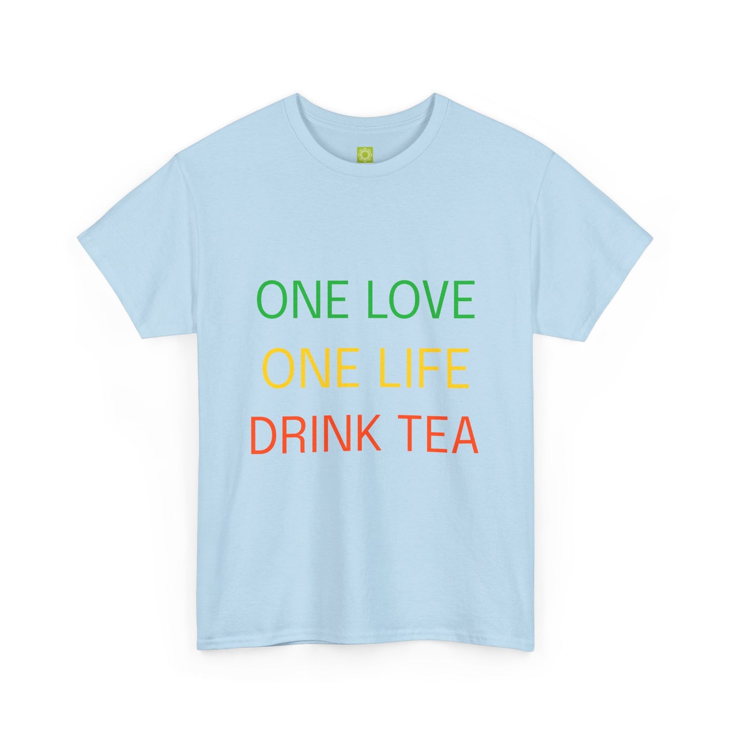 One Love, One Life, Drink Tea Shirt